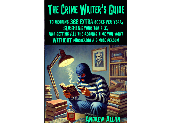 The Crime Writer's Guide to Reading 366 EXTRA Books Per Year, Slashing Your TBR Pile, and Getting ALL the Reading Time You Want WITHOUT Murdering A Single Person